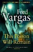 This Poison Will Remain - Fred Vargas - cover