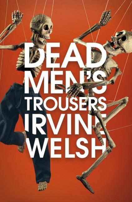 Dead Men's Trousers - Irvine Welsh - cover