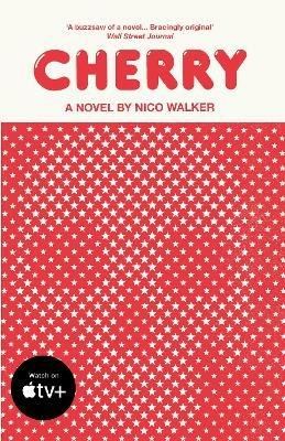 Cherry: Now a Major Film Starring Tom Holland - Nico Walker - cover