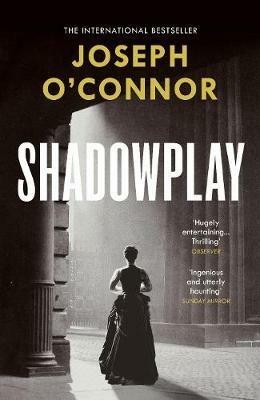Shadowplay: The gripping international bestseller from the author of Star of the Sea - Joseph O'Connor - cover