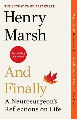 And Finally: A Neurosurgeon’s Reflections on Life - Henry Marsh - cover