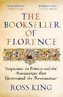 The Bookseller of Florence: Vespasiano da Bisticci and the Manuscripts that Illuminated the Renaissance - Ross King - cover