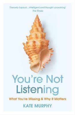 You're Not Listening: What You're Missing and Why It Matters - Kate Murphy - cover