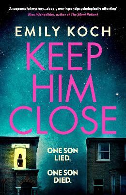 Keep Him Close: A moving and suspenseful mystery that you won't be able to put down - Emily Koch - cover