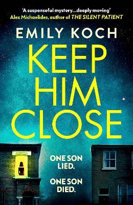 Keep Him Close: A moving and suspenseful mystery that you won't be able to put down - Emily Koch - cover