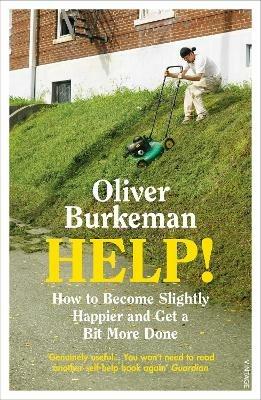 HELP!: How to Become Slightly Happier and Get a Bit More Done - Oliver Burkeman - cover