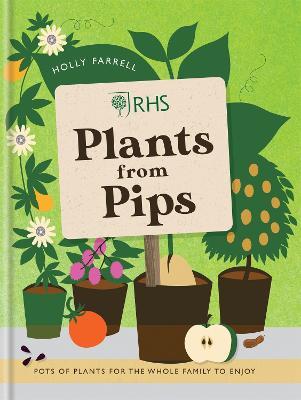 RHS Plants from Pips: Pots of plants for the whole family to enjoy - Holly Farrell - cover
