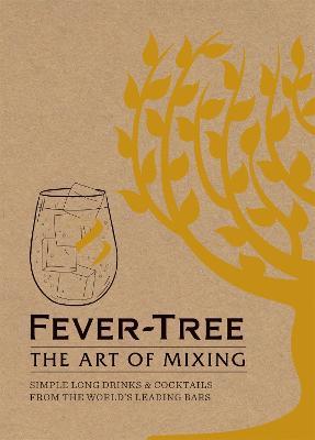 Fever Tree - The Art of Mixing: Simple long drinks & cocktails from the world's leading bars - FeverTree Limited - cover