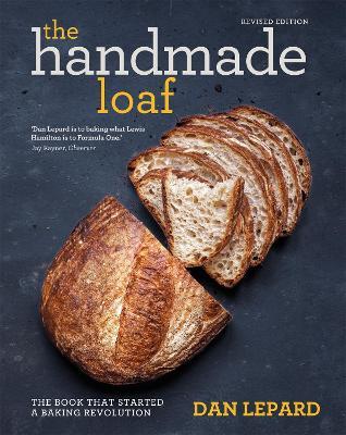 The Handmade Loaf: The book that started a baking revolution - Dan Lepard - cover