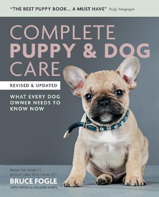 Complete Puppy & Dog Care: What every dog owner needs to know - Dr Bruce Fogle - cover