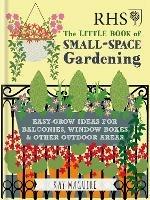 RHS Little Book of Small-Space Gardening: Easy-grow Ideas for Balconies, Window Boxes & Other Outdoor Areas