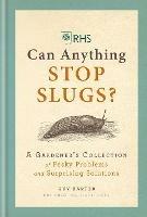RHS Can Anything Stop Slugs?: A Gardener's Collection of Pesky Problems and Surprising Solutions - Guy Barter - cover
