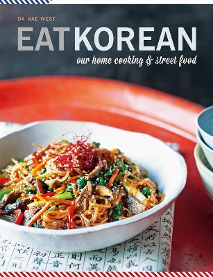 Eat Korean: Our home cooking and street food - Da-Hae West - cover