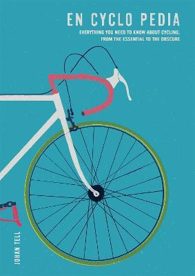 En Cyclo Pedia: Everything you need to know about cycling, from the essential to the obscure - Johan Tell - cover