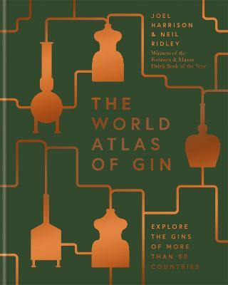 The World Atlas of Gin: Explore the gins of more than 50 countries - Joel Harrison,Neil Ridley - cover