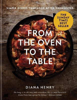 From the Oven to the Table: Simple dishes that look after themselves - Diana Henry - cover