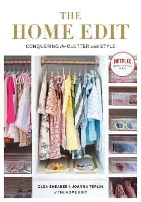 The Home Edit: Conquering the clutter with style: A Netflix Original Series - Season 2 now showing on Netflix - Clea Shearer,Joanna Teplin - cover