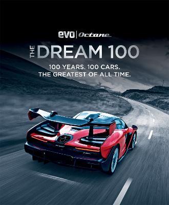 The Dream 100 from evo and Octane: 100 years. 100 cars. The greatest of all time. - evo Magazine,Octane Magazine - cover