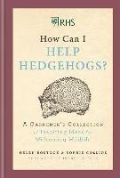 RHS How Can I Help Hedgehogs?: A Gardener's Collection of Inspiring Ideas for Welcoming Wildlife - Helen Bostock,Sophie Collins - cover