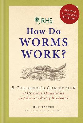 RHS How Do Worms Work?: A Gardener's Collection of Curious Questions and Astonishing Answers - Guy Barter,Royal Horticultural Society - cover