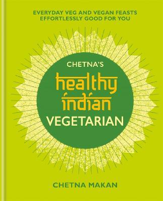 Chetna's Healthy Indian: Vegetarian - Chetna Makan - cover