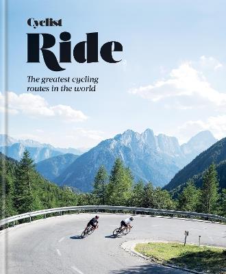Cyclist - Ride: The greatest cycling routes in the world - Cyclist - cover