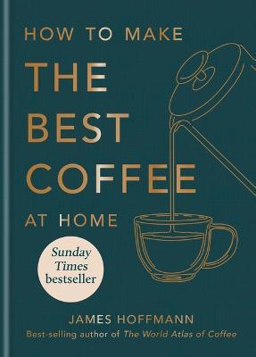 How to make the best coffee at home - James Hoffmann - cover