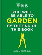 RHS You Will Be Able to Garden By the End of This Book