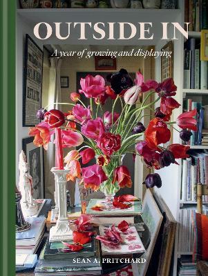 Outside In: A Year of Growing & Displaying - Sean A Pritchard - cover