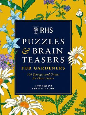 RHS Puzzles & Brain Teasers for Gardeners: 100 quizzes and games for plant lovers - Simon Akeroyd,Dr Gareth Moore - cover