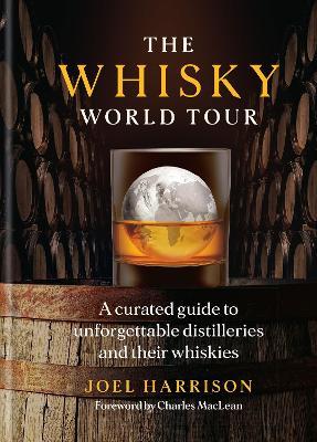 The Whisky World Tour: A curated guide to unforgettable distilleries and their whiskies - Joel Harrison - cover