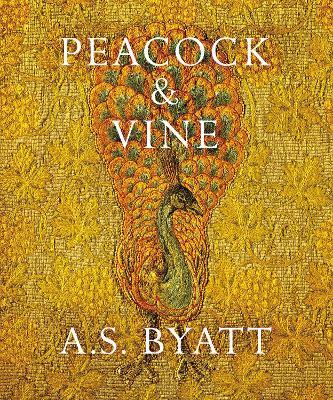 Peacock and Vine: Fortuny and Morris in Life and at Work - A S Byatt - cover