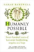 Humanly Possible: The great humanist experiment in living - Sarah Bakewell - cover