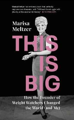 This is Big: How the Founder of Weight Watchers Changed the World (and Me) - Marisa Meltzer - cover