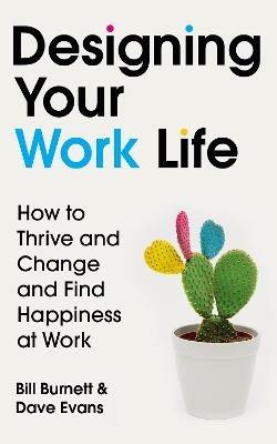 Designing Your Work Life: The #1 New York Times bestseller for building the perfect career - Bill Burnett,Dave Evans - cover