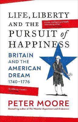 Life, Liberty and the Pursuit of Happiness: From the Sunday Times bestselling author of Endeavour - Peter Moore - cover