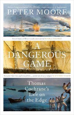 A Dangerous Game: Thomas Cochrane's Life on the Edge - Peter Moore - cover