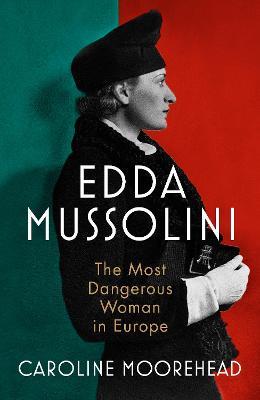 Edda Mussolini: The Most Dangerous Woman in Europe - Caroline Moorehead - cover
