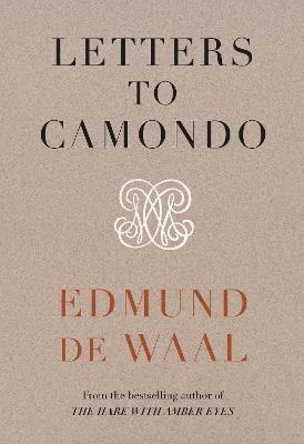 Letters to Camondo: 'Immerses you in another age' Financial Times - Edmund de Waal - cover