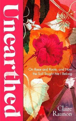 Unearthed: On race and roots, and how the soil taught me I belong - Claire Ratinon - cover