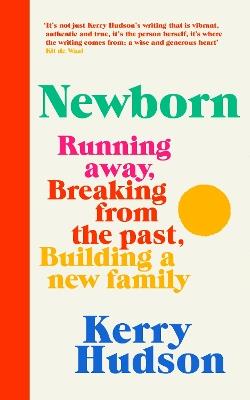 Newborn: Running Away, Breaking with the Past, Building a New Family - Kerry Hudson - cover