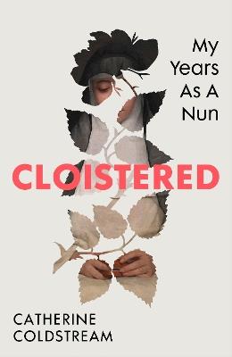 Cloistered: My Years as a Nun - Catherine Coldstream - cover