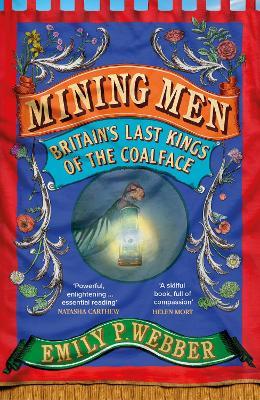 Mining Men: Britain’s Last Kings of the Coalface - Emily P Webber - cover