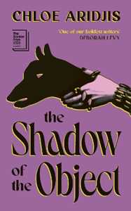 Libro in inglese The Shadow of the Object Chloe Aridjis