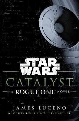Star Wars: Catalyst: A Rogue One Novel - James Luceno - cover