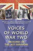Voices of World War Two: Memories of the Last Survivors - Sue Elliott,Steve Humphries - cover