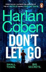 Don't Let Go: From the #1 bestselling creator of the hit Netflix series Fool Me Once