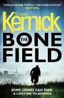 The Bone Field: (The Bone Field: Book 1): a heart-pounding, white-knuckle-action ride of a thriller from bestselling author Simon Kernick - Simon Kernick - cover