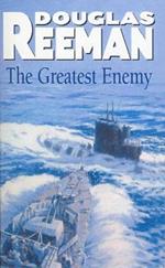 The Greatest Enemy: an all-guns-blazing tale of naval warfare from Douglas Reeman, the all-time bestselling master storyteller of the sea