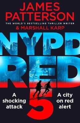 NYPD Red 5: A shocking attack. A killer with a vendetta. A city on red alert - James Patterson - cover